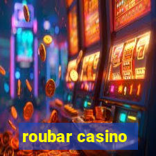 roubar casino